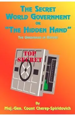 The Secret World Government or The Hidden Hand: The Unrevealed in History - Count Cherep-spriridovich