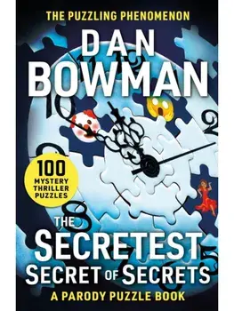 The Secretest Secret of Secrets. 100 Mystery Thriller Puzzles (A Parody), Paperback/Dan Bowman