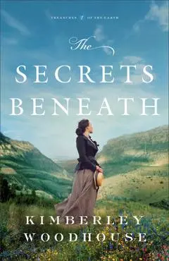 The Secrets Beneath - Kimberley Woodhouse