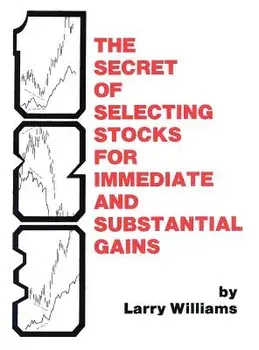 The Secrets of Selecting Stocks for Immediate and Substantial Gains, Hardcover/Larry Williams