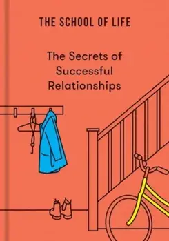 The Secrets of Successful Relationships, Hardback/The School of Life