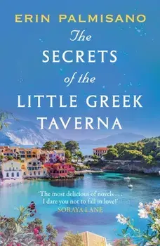 The Secrets of the Little Greek Taverna. The most deliciously charming story you'll read this summer, Paperback/Erin Palmisano