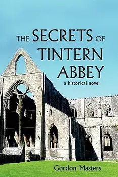 The Secrets of Tintern Abbey: A Historical Novel, Paperback/Gordon Masters