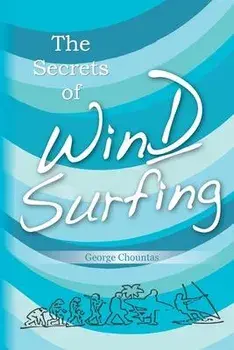 The Secrets of Windsurfing: A Complete Guide, Paperback/George Chountas