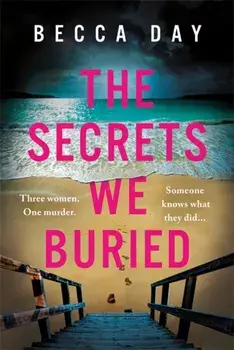 The Secrets We Buried. A BRAND NEW absolutely gripping psychological thriller with a jaw-dropping twist for 2023, Paperback/Becca Day