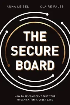 The Secure Board: How To Be Confident That Your Organisation Is Cyber Safe, Paperback/Anna Leibel