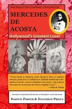 The Seductive Sapphic Exploits of Mercedes de Acosta: Hollywood's Greatest Lover, Paperback/Darwin Porter
