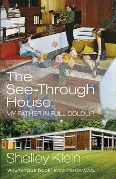 The See-Through House. My Father in Full Colour, Paperback/Shelley Klein