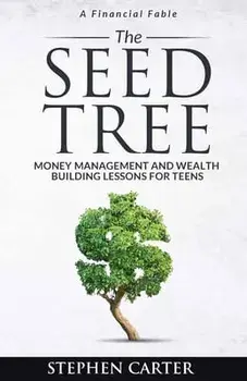 The Seed Tree: Money Management and Wealth Building Lessons for Teens, Paperback/Stephen Carter