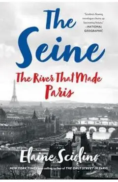 The Seine: The River That Made Paris - Elaine Sciolino