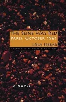 The Seine Was Red: Paris, October 1961, Paperback/Leila Sebbar