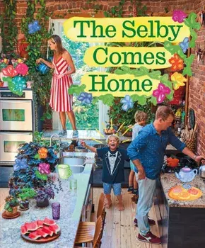 The Selby Comes Home. An Interior Design Book for Creative Families, Hardback/Todd Selby
