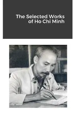 The Selected Works of Ho Chi Minh - Ho Chi Minh