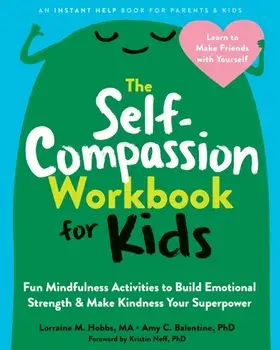 The Self-Compassion Workbook for Kids. Fun Mindfulness Activities to Build Emotional Strength and Make Kindness Your Superpower, Paperback/Lorraine M. Hobbs
