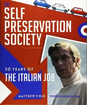 The Self Preservation Society. 50 Years of The Italian Job, Hardback/Matthew Field