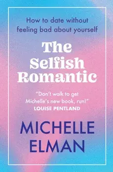 The Selfish Romantic. How to date without feeling bad about yourself, Paperback/Michelle Elman