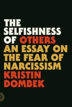 The Selfishness of Others: An Essay on the Fear of Narcissism, Paperback/Kristin Dombek