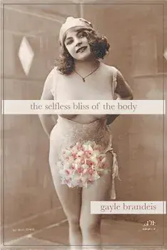 The Selfless Bliss of the Body, Paperback/Gayle Brandeis