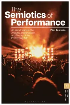 The Semiotics of Performances. An Introduction to the Analysis, Interpretation, and Theory of the Performing Arts, Paperback/***