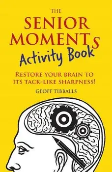 The Senior Moments Activity Book: Restore Your Brain to Its Tack-Like Sharpness!, Paperback/Geoff Tibballs