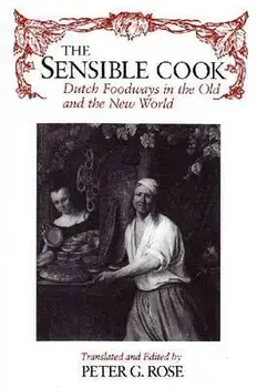 The Sensible Cook: Dutch Foodways in the Old and New World, Paperback/Peter Rose