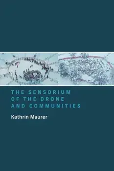 The Sensorium of the Drone and Communities, Paperback/Kathrin Maurer