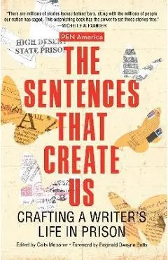 The Sentences That Create Us: Crafting a Writer's Life in Prison - Caits Meissner