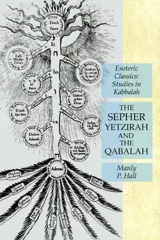 The Sepher Yetzirah and the Qabalah: Esoteric Classics: Studies in Kabbalah, Paperback/Manly P. Hall