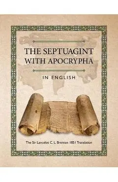 The Septuagint with Apocrypha in English: The Sir Lancelot C. L. Brenton 1851 Translation - C. L. Brenton