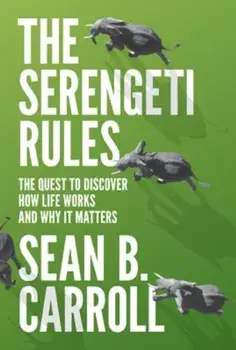The Serengeti Rules: The Quest to Discover How Life Works and Why It Matters, Hardcover/Sean B. Carroll