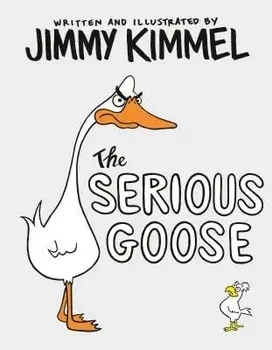 The Serious Goose, Hardcover/Jimmy Kimmel