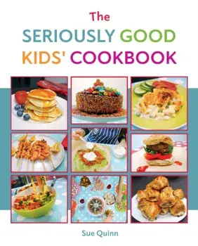 The Seriously Good Kids' Cookbook, Paperback/Sue Quinn