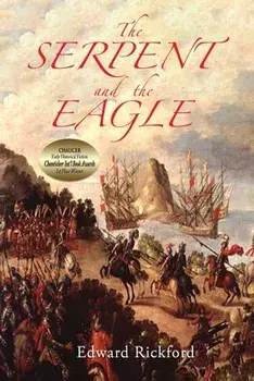 The Serpent and the Eagle: Book One in the Tenochtitlan Trilogy, Paperback/Edward Rickford