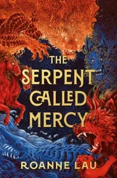 The Serpent Called Mercy, Hardback/Roanne Lau