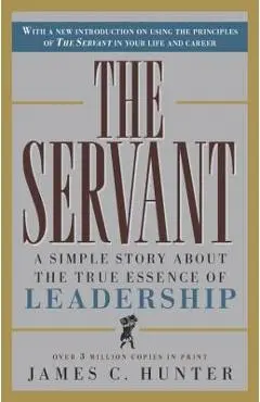 The Servant: A Simple Story about the True Essence of Leadership - James C. Hunter