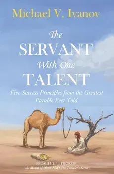 The Servant With One Talent: Five Success Principles from the Greatest Parable Ever Told, Paperback/Jesse Hostetler