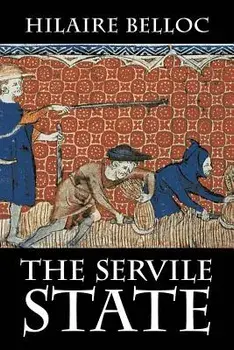 The Servile State, Paperback/Hilaire Belloc