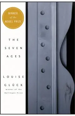 The Seven Ages - Louise Gluck