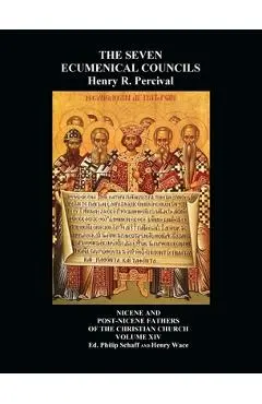 The Seven Ecumenical Councils Of The Undivided Church: Their Canons And Dogmatic Decrees Together With The Canons Of All The Local synods Which Have R - Henry R. Percival