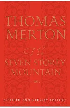 The Seven Storey Mountain: Fiftieth-Anniversary Edition - Thomas Merton