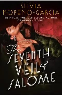 The Seventh Veil of Salome - Silvia Moreno-garcia