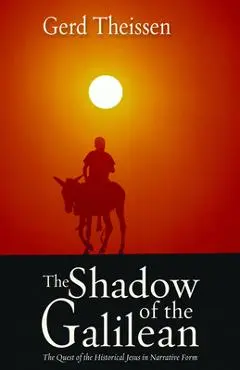 The Shadow of the Galilean: The Quest of the Historical Jesus in Narrative Form - Gerd Theissen