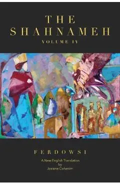 The Shahnameh Volume IV: A New English Translation - Hakim Abul-ghassem Ferdowsi