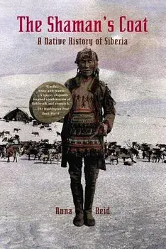 The Shaman's Coat: A Native History of Siberia, Paperback/Anna Reid