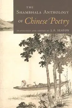 The Shambhala Anthology of Chinese Poetry, Paperback/J. P. Seaton