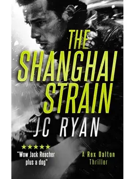 The Shanghai Strain. A Rex Dalton Thriller, Paperback/JC Ryan