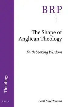 The Shape of Anglican Theology: Faith Seeking Wisdom, Paperback/Scott Macdougall