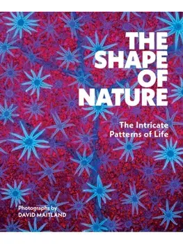 The Shape of Nature. The Intricate Patterns of Life, Hardback/David Maitland