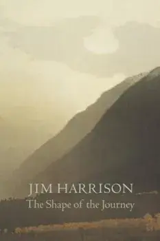 The Shape of the Journey: New and Collected Poems, Paperback/Jim Harrison