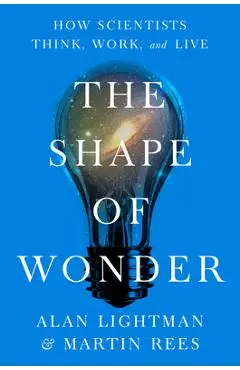 The Shape of Wonder: How Scientists Think, Work, and Live - Alan Lightman